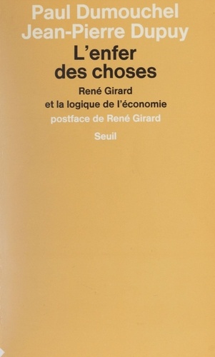 L'Enfer Des Choses. Rene Girard Et La Logique De L'Economie