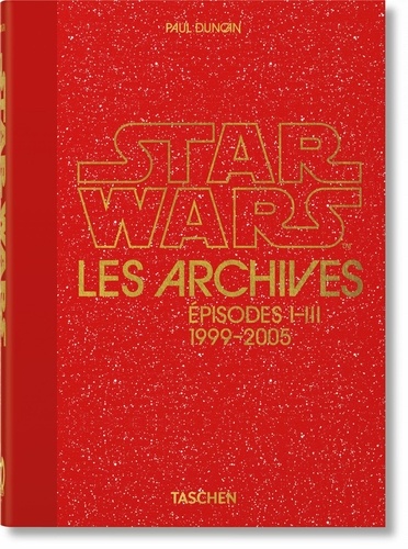Star Wars les archives. Episodes I-III 1999-2005