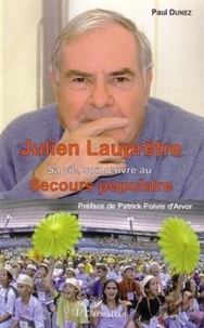 Paul Dunez - Julien Lauprêtre - Sa vie, son oeuvre au secours populaire.