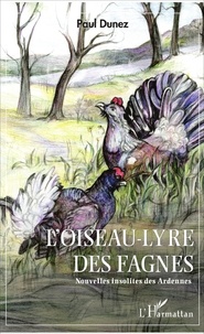 Paul Dunez - L'Oiseau-lyre des fagnes - Nouvelles insolites des Ardennes.