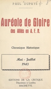 Paul Dupays - Auréole de gloire des Alliés en A.F.N. - Mai-juillet 1943.
