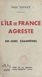 L'île de France agreste, ses joies champêtres
