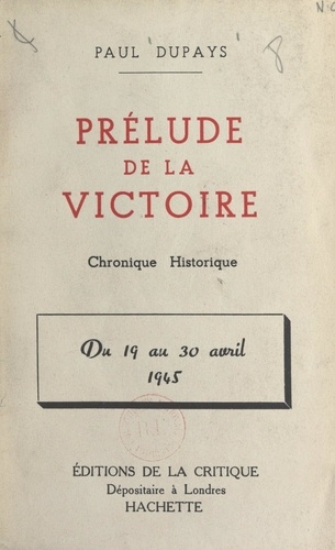 Prélude de la victoire : du 19 au 30 avril 1945. Chronique historique