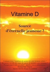 Paul Dupont - Vitamine D - "Hormone solaire", source d'éternelle jeunesse ?.
