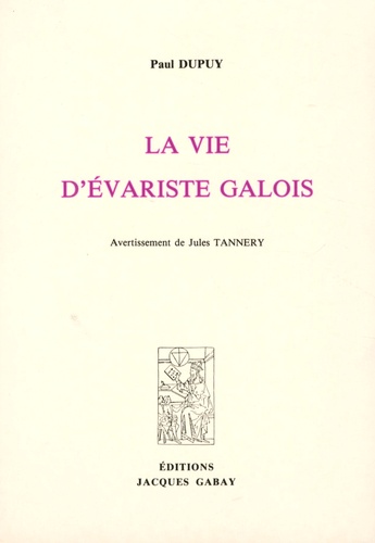 Paul Dupuy - La vie d'Evariste Galois.