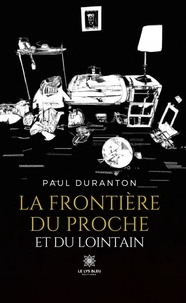 Paul Duranton - La frontière du proche et du lointain.