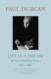 Paul Durcan - Life is a Dream - 40 Years Reading Poems 1967-2007.