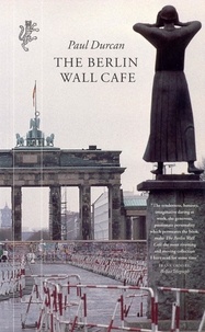 Paul Durcan - The Berlin Wall Cafe.