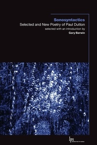 Paul Dutton et Gary Barwin - Sonosyntactics - Selected and New Poetry of Paul Dutton.