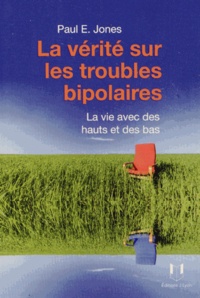 Paul E Jones - La vie avec des hauts et des bas - La vérité sur les troubles bipolaires.