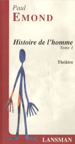 Paul Edmond - Histoire de l'homme: pièce fleuve, mobile, chaotique et à suivre - Tome1.
