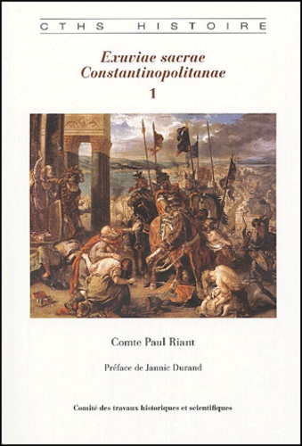 Paul-Edouard-Didier Riant - Le butin de Constantinople - 2 Volumes, Exuviae sacrae Constantinopolitanae.
