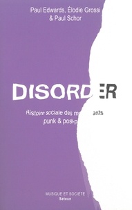 Paul Edwards et Elodie Edwards-Grossi - Disorder - Histoire sociale des mouvements punk & post-punk.