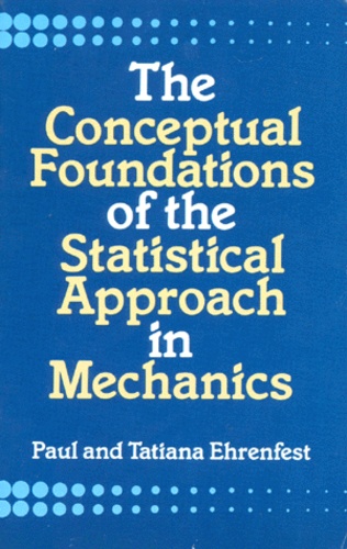 Paul Ehrenfest - The Conceptual Foundations Of The Statistical Approach In Mechanics.
