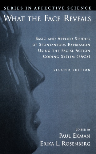 What the Face Reveals. Basic and Applied Studies of Spontaneous Expression Using the Facial Action Coding System (FACS)