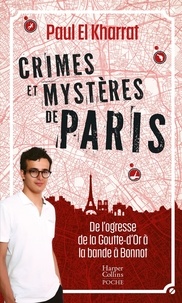 Paul El Kharrat - Crimes et mystères de Paris - De l'ogresse de la Goutte-d'Or à la bande à Bonnot.