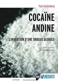 Paul Eliot Gootenberg - Cocaïne andine - L'invention d'une drogue globale.