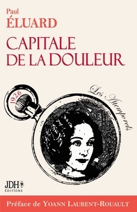 Paul Eluard et Yoann Laurent-Rouault - Capitale de la douleur, poèmes de Paul Eluard.