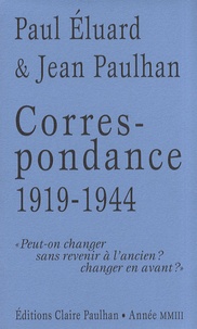 Paul Eluard et Jean Paulhan - Correspondance 1919-1944 - "Peut-on changer sans revenir à l'ancien ? changer en avant ?".
