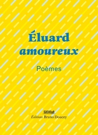 Paul Eluard - Eluard amoureux - Poèmes.
