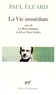 Paul Eluard - La Vie immédiate - Suivi de La Rose publique et de Les Yeux fertiles et précédé de L'Evidence poétique.