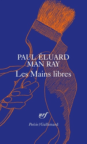 Paul Eluard et Man Ray - Les mains libres.