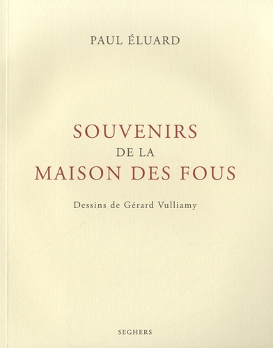 Paul Eluard - Souvenirs de la maison des fous.