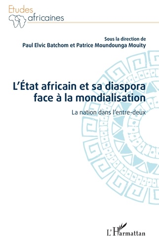 L'Etat africain et sa diaspora face à la mondialisation. La nation dans l'entre-deux