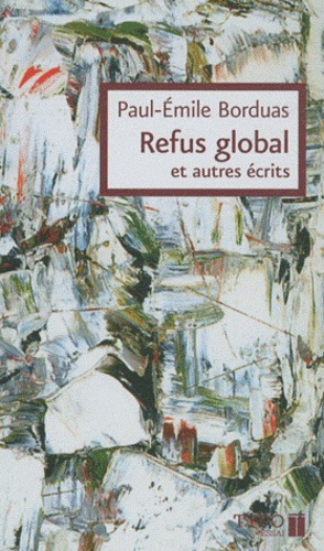 Paul-Emile Borduas - Refus global et autres écrits.