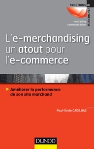 Paul-Emile Cadilhac - L'e-merchandising un atout pour l'e-commerce - Améliorer la performance de son site marchand.