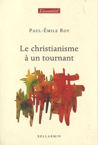 Paul-Emile Roy - Le christianisme à un tournant.