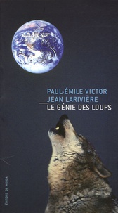 Paul-Emile Victor et Jean Larivière - Le génie des loups.