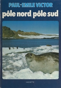 Paul-Emile Victor - Pôle Nord, pôle Sud.