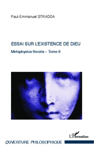 Paul-Emmanuel Stradda - Essai sur l'existence de dieu - Metaphysica theoria - Tome 6.