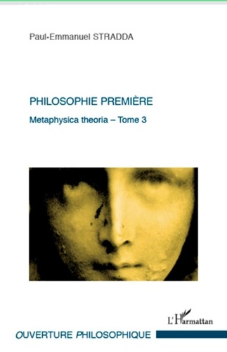 Paul-Emmanuel Stradda - Philosophie première - Tome 3 : Metaphysica theoria.