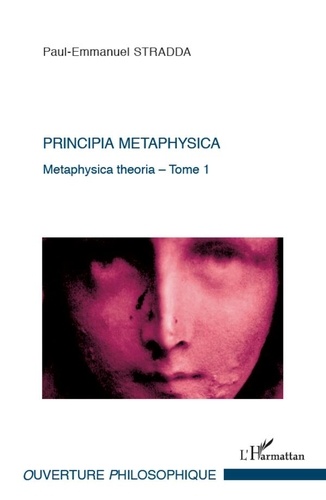 Paul-Emmanuel Stradda - Principia metaphysica - Tome 1 : Metaphysica theoria.