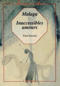 Paul Emond - Malaga ; Inaccessibles amours.