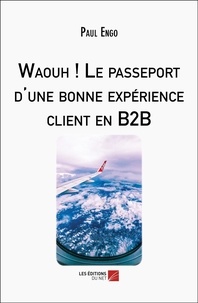 Paul Engo - Waouh ! Le passeport d'une bonne expérience client en B2B.