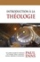 Introduction à la théologie. Une synthèse accessible de 5 dimensions de la théologie
