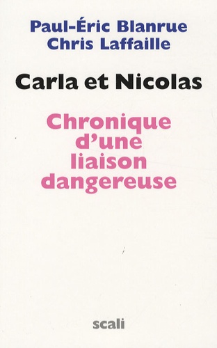 Paul-Eric Blanrue et Chris Laffaille - Carla et Nicolas - Chronique d'une liaison dangereuse.