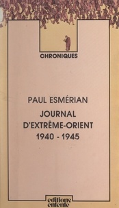 Paul Esmérian - Journal d'Extrême-Orient, 1940-1945.