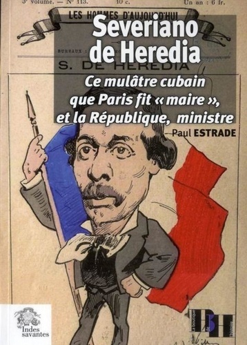 Paul Estrade - Severiano de Heredia - Ce mulâtre cubain que Paris fit "maire" et la République, ministre.