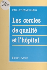 Paul-Etienne Huglo - Les Cercles de qualité et l'hôpital.