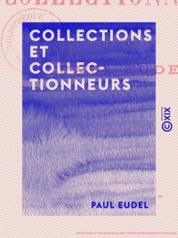 Paul Eudel - Collections et Collectionneurs.