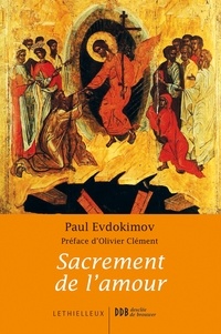 Paul Evdokimov - Sacrement de l'amour - Le mystère conjugal à la lumière de la tradition orthodoxe.