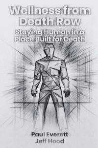 Wellness from Death Row: Staying Human in a Place Built for Death
