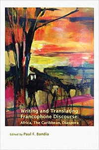 Paul F. Bandia - Writing and translating francophone discourse - Africa, the Caribbean, Diaspora.