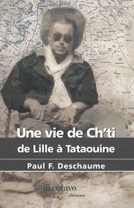 Paul F. Deschaume - Une vie de ch'ti - De Lille à Tataouine.