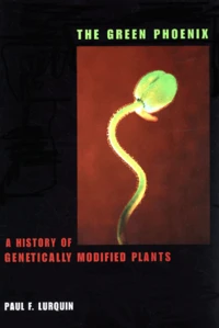 The Green Phoenix. A History Of Genetically Modified Plants