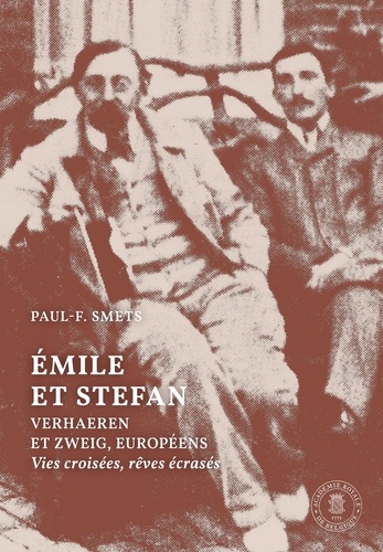 Emile et Stephan. Verhaeren et Zweig, européens. Vies croisées, rêves écrasés